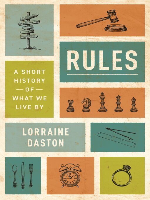 Title details for Rules: a Short History of What We Live By by Lorraine Daston - Available